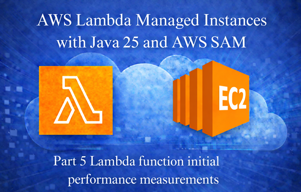 AWS Lambda Managed Instances with Java 25 and AWS SAM article series article series - Part 5