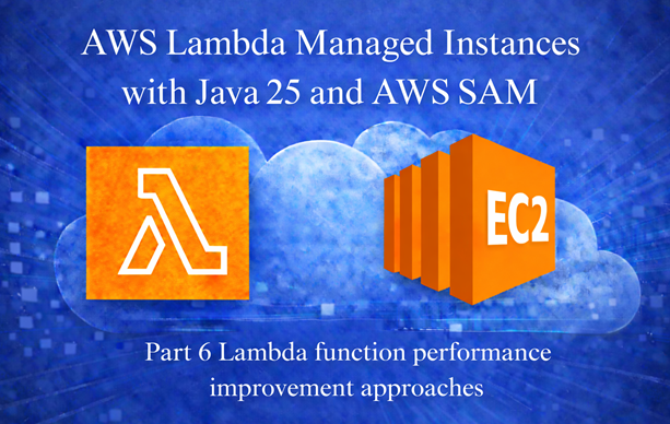 AWS Lambda Managed Instances with Java 25 and AWS SAM article series article series - Part 6