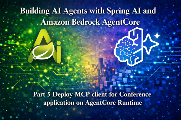 Building AI Agents with Spring AI and Amazon Bedrock AgentCore – Part 5 Deploy MCP client for Conference application on AgentCore Runtime