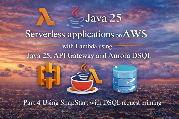 Serverless applications on AWS using Lambda with Java 25, API Gateway and Aurora DSQL - Part 4