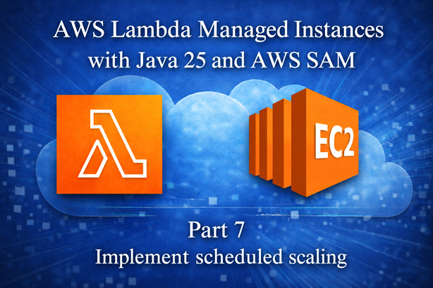 AWS Lambda Managed Instances with Java 25 and AWS SAM article series article series - Part 7