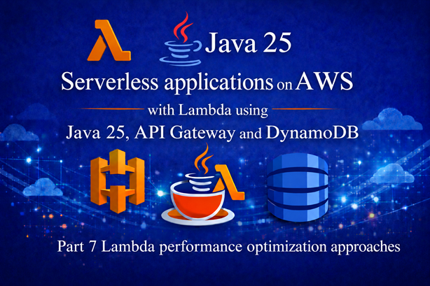 Serverless applications on AWS using Lambda with Java 25, API Gateway and DynamoDB - Part 7