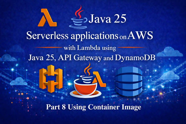 Serverless applications on AWS using Lambda with Java 25, API Gateway and DynamoDB - Part 8
