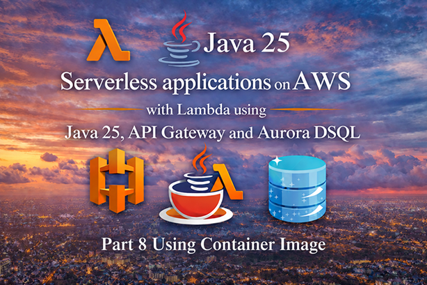 Serverless applications on AWS using Lambda with Java 25, API Gateway and Aurora DSQL - Part 8