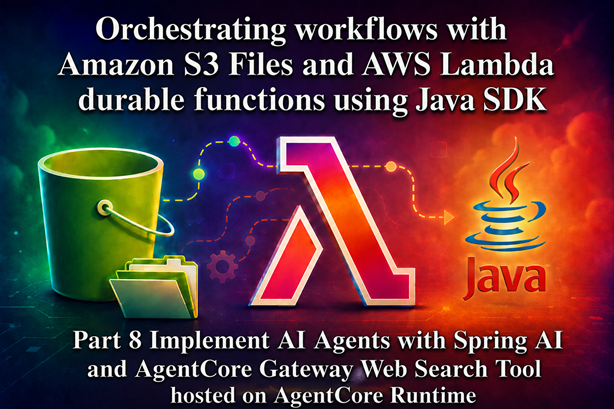 Orchestrating workflows with Amazon S3 Files and AWS Lambda durable functions using Java SDK - Part 8
